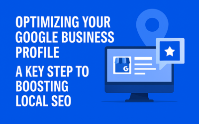Optimizing Your Google Business Profile: A Key Step to Boosting Local SEO